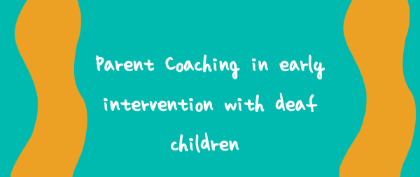 Parent Coaching in early intervention with deaf children 
